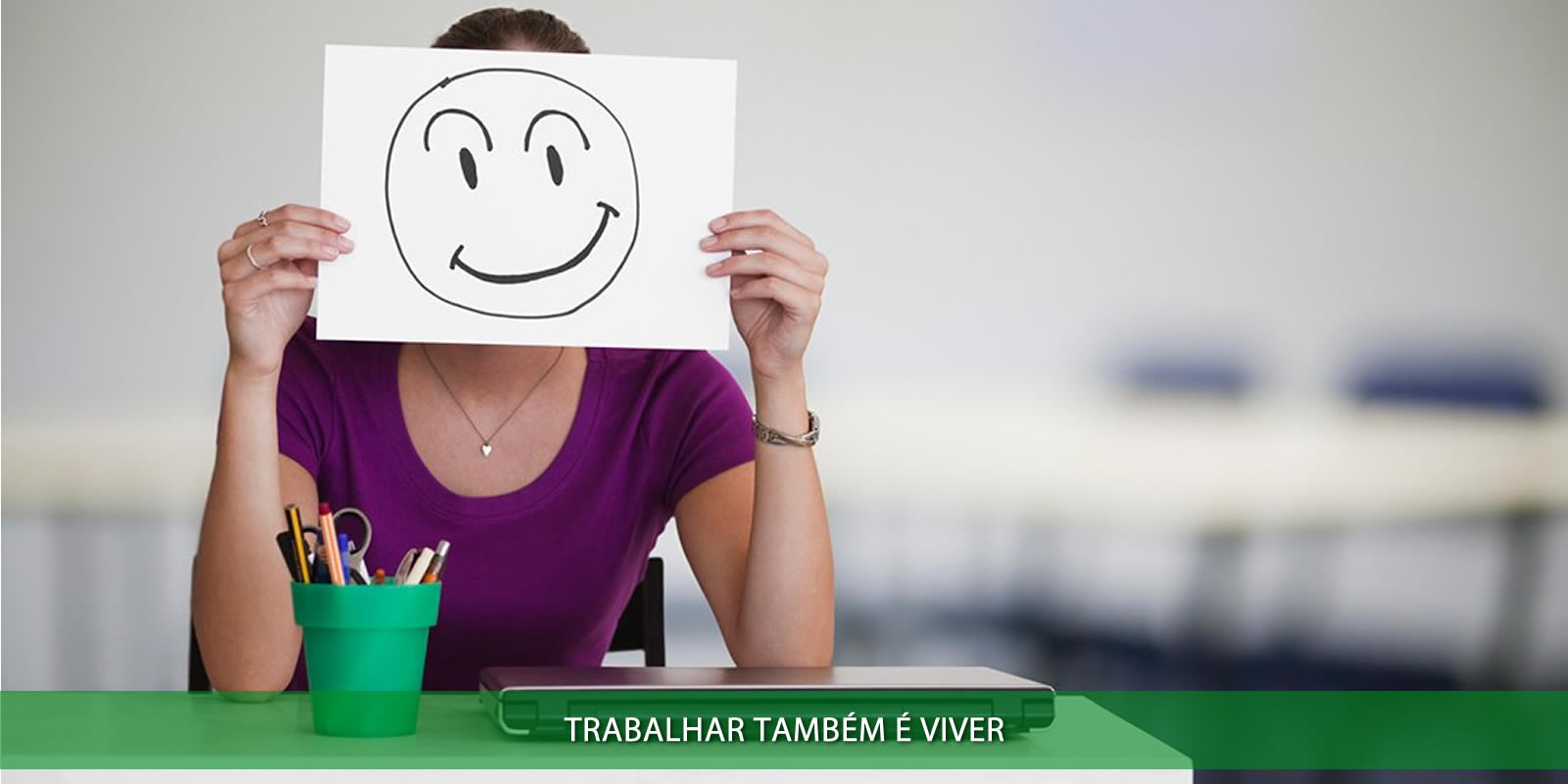 Figura 2 - VOCÊ TRABALHA PARA SER FELIZ. SE ISTO NÃO ACONTECE ENTÃO TEM ALGO ERRADO